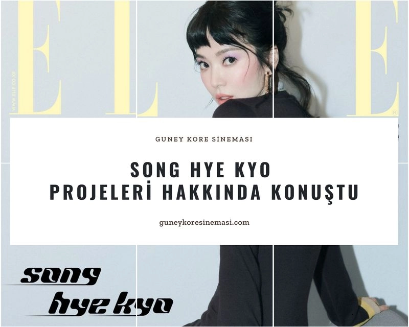 Song Hye Kyo Projeleri Hakkında Konuştu