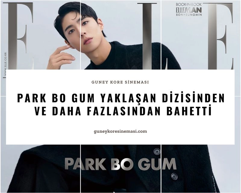 Park Bo Gum Yaklaşan Dizisinden ve Daha Fazlasından Bahsetti