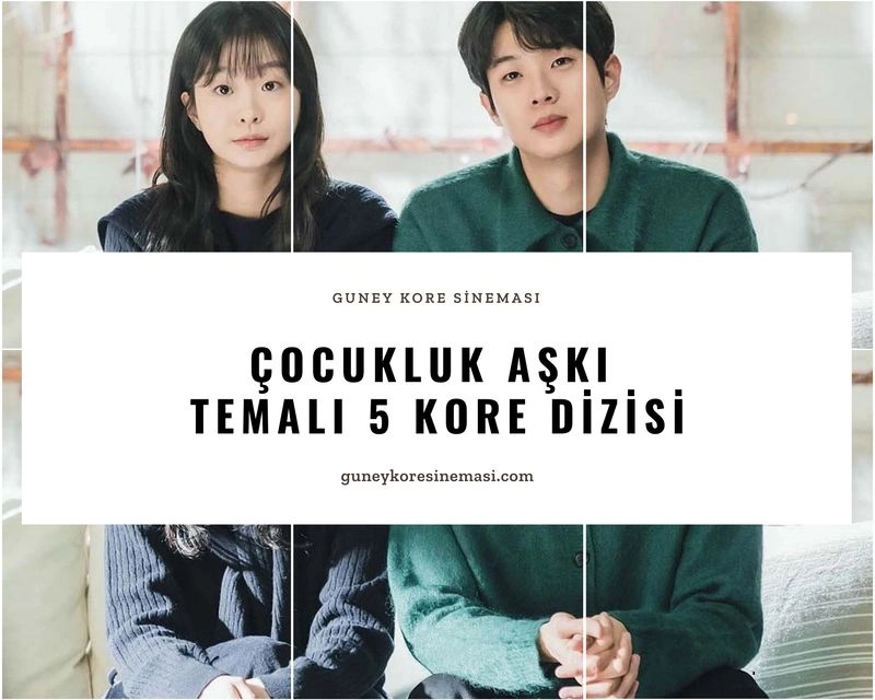 Çocukluk Aşkı Temalı 5 Kore Dizisi