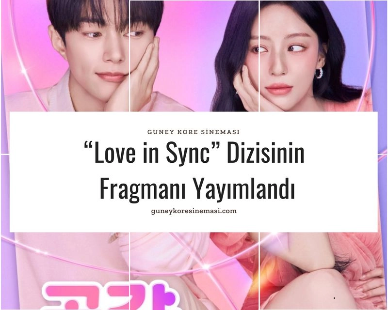 “Love in Sync” Dizisinin Fragmanı Yayımlandı