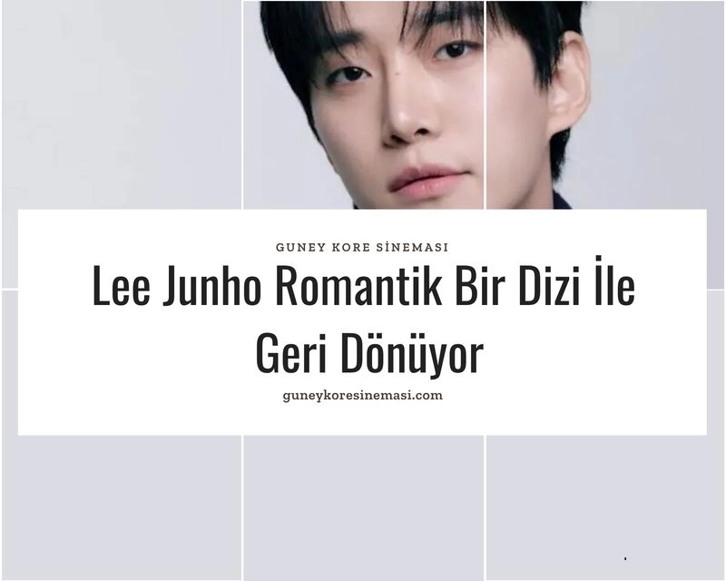 Lee Junho Romantik Bir Dizi İle Geri Dönüyor